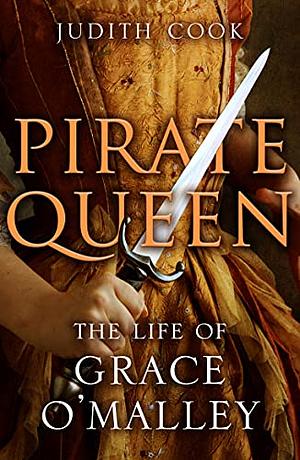 Pirate Queen: The Life of Grace O'Malley by Judith Cook