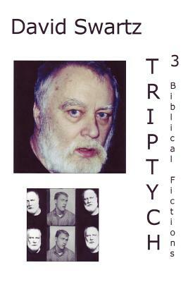 Triptych: 3 Biblical Fictions by David Swartz