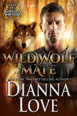 Wild Wolf Mate: League of Gallize Shifters by Dianna Love