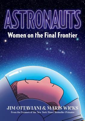 Astronauts: Women on the Final Frontier by Maris Wicks, Jim Ottaviani