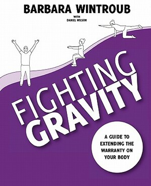 Fighting Gravity by Barbara Wintroub, Dan Wilson