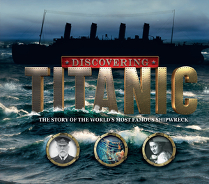 Discovering Titanic: Searching for the Stories Behind the Shipwreck by Ben Hubbard