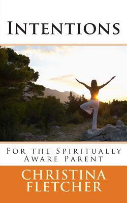 Intentions for the Spiritually Aware Parent by Christina Fletcher