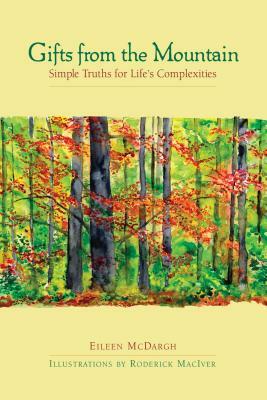 Gifts from the Mountain: Simple Truths for Life's Complexities by Roderick Maciver, Eileen McDargh