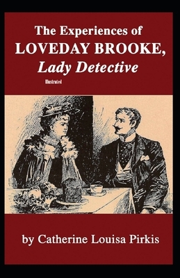 The Experiences of Loveday Brooke, Lady Detective Illustrated by Catherine Louisa Pirkis