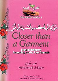 Closer than a Garment: Marital Intimacy according to the Pure Sunnah by Muhammad Mustafa al-Jibaly, Muhammad Mustafa al-Jibaly