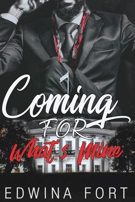 Coming For What's Mine: Part 1 & 2 by Edwina Fort