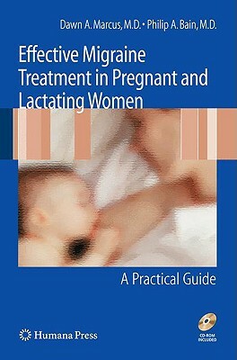 Effective Migraine Treatment in Pregnant and Lactating Women: A Practical Guide [With CDROM] by Philip A. Bain, Dawn Marcus