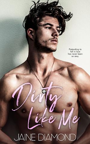 Dirty Like Me by Jaine Diamond