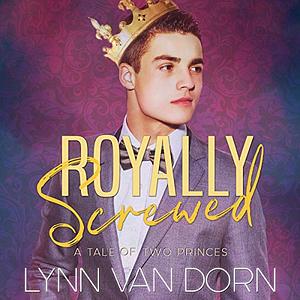 Royally Screwed: A Tale of Two Princes by Lynn Van Dorn