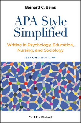 APA Style Simplified: Writing in Psychology, Education, Nursing, and Sociology by Bernard C. Beins