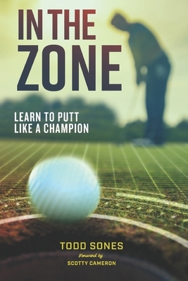In The Zone: Learn to Putt Like a Champion by Matthew Rudy, Todd Sones