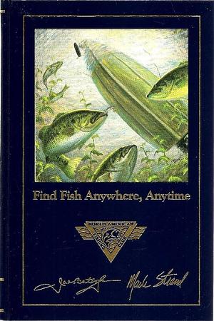 Find Fish Anywhere, Anytime by Mark Strand, Joseph D. Bates (Jr.)
