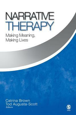 Narrative Therapy: Making Meaning, Making Lives by Catrina Brown, Tod Augusta-Scott