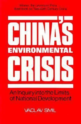China's Environmental Crisis: An Enquiry Into the Limits of National Development by Vaclav Smil