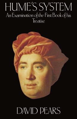 Hume's System: An Examination of the First Book of His Treatise by David Pears
