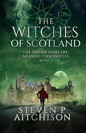 The Witches of Scotland: The Dream Dancers: Akashic Chronicles Book 1 by Steven P. Aitchinson