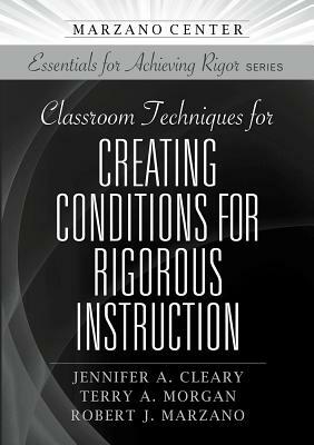 Classroom Techniques for Creating Conditions for Rigorous Instruction by Jennifer Cleary