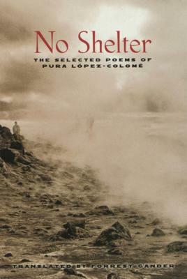 No Shelter: The Selected Poems of Pura Lopez-Colome by Pura López Colomé