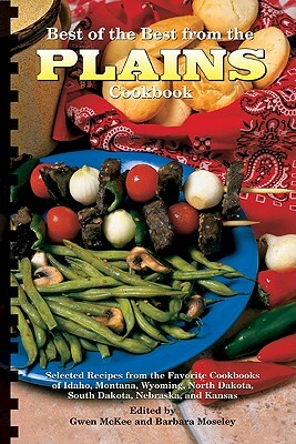 Best of the Best from the Plains Cookbook: Selected Recipes from the Favorite Cookbooks of Idaho, Montana, Wyoming, North Dakota, South Dakota, Nebras by 