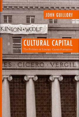 Cultural Capital: The Problem of Literary Canon Formation by John Guillory