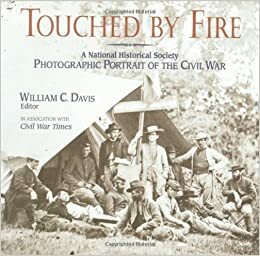 Touched by Fire: A National Historical Society Photographic Portrait of the Civil War by National Historical Society, William A. Frassanito, William C. Davis