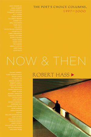 Now and Then: The Poet's Choice Columns, 1997-2000 by Robert Hass