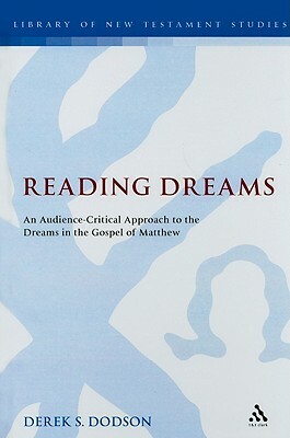 Reading Dreams: An Audience-Critical Approach to the Dreams in the Gospel of Matthew by Derek S. Dodson