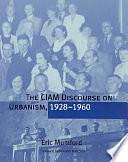 The CIAM Discourse on Urbanism, 1928-1960 by Eric Paul Mumford