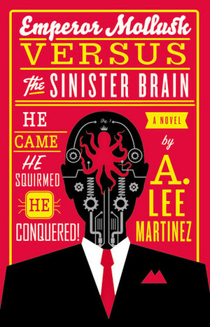 Emperor Mollusk versus The Sinister Brain by A. Lee Martinez