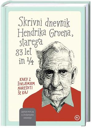 Skrivni dnevnik Hendrika Groena, starega 83 let in 1/4 by Hendrik Groen