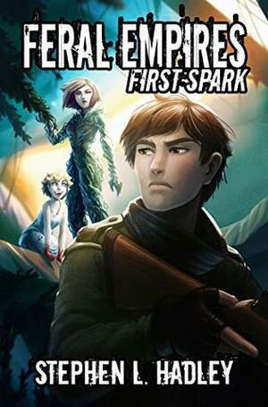 Feral Empires: First Spark by Stephen L. Hadley