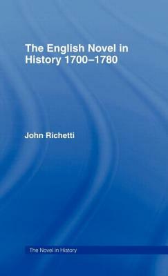 The English Novel in History 1700-1780 by John Richetti