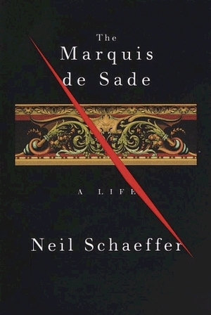 The Marquis de Sade: A Life by Neil Schaeffer