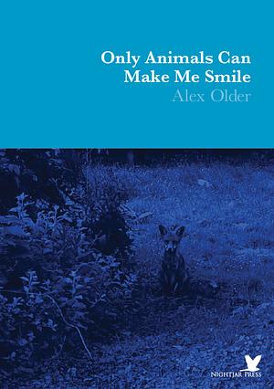 Only Animals Can Make Me Smile by Alex Older