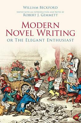 Modern Novel Writing: Or the Elegant Enthusiast by William Beckford