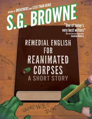 Remedial English for Reanimated Corpses by S.G. Browne