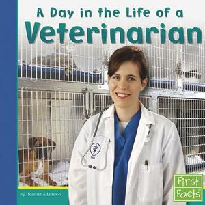 A Day in the Life of a Veterinarian by Heather Adamson