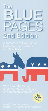 The Blue Pages: A Directory Of Companies Rated By Their Politics And Practices by Center for Responsive Politics, Angie Crouse