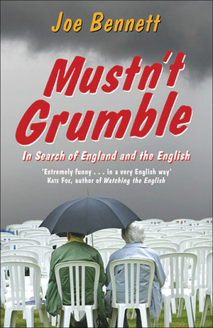 Mustn't Grumble: In Search of England and the English by Joe Bennett