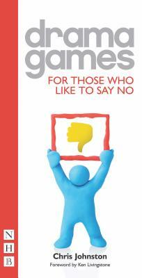 Drama Games: For Those Who Like to Say No by Chris Johnston