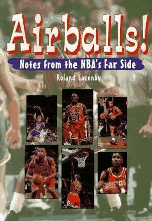 Airballs: Notes from the NBA's Far Side by Roland Lazenby