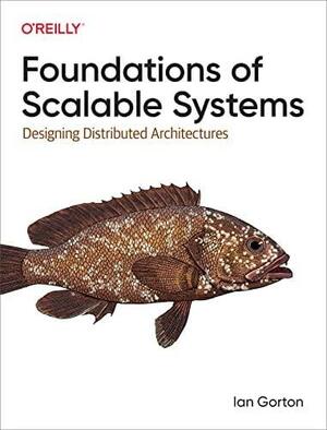 Foundations of Scalable Systems by Ian Gorton