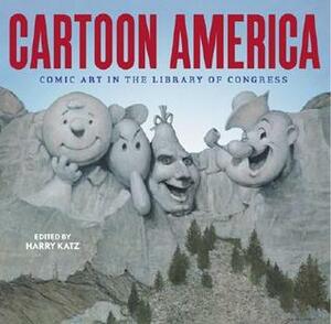 Cartoon America: Comic Art in the Library of Congress by Harry Katz