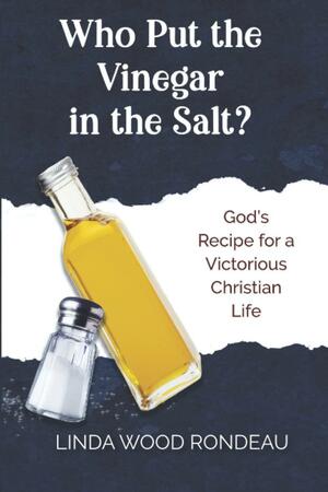 Who Put the Vinegar in the Salt by Linda Wood Rondeau