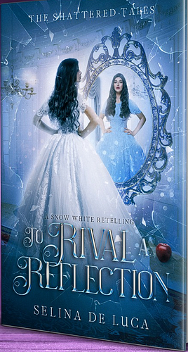 To Rival a Reflection: A Snow White Retelling by Selina De Luca