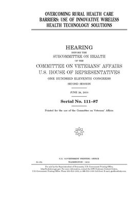 Overcoming rural health care barriers: use of innovative wireless health technology solutions by Committee On Veterans (house), United St Congress, United States House of Representatives