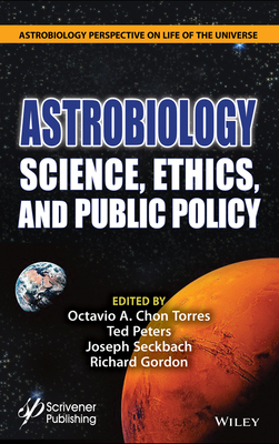 Astrobiology: Science, Ethics, and Public Policy by Octavio A. Chon Torres, Richard Gordon, Joseph Seckbach