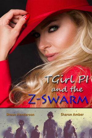 TGirl PI and the Z-Swarm by Robert Stock, Shaun Henderson, Sharon Amber