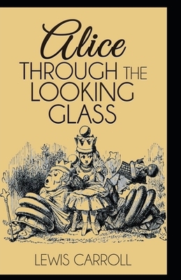 Through the Looking Glass Illustrated by Lewis Carroll